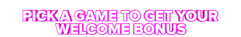 Spela PICK A GAME TO GET YOUR WELCOME BONUS